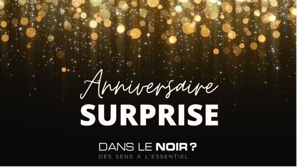 UN ANNIVERSAIRE SURPRISE CHEZ DANS LE NOIR ? TOULOUSE